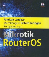 Image of Panduan Lengkap Membangun Sistem Jaringan Komputer dengan Mikrotik Router OS