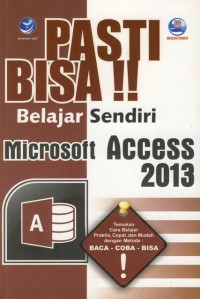 Image of PASTI BISA !! Belajar Sendiri Microsoft Access 2013