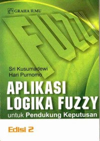 Image of APLIKASI LOGIKA FUZZY untuk Pendukung Keputusan Edisi 2