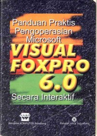 Image of Panduan Praktis Pengoperasian Microsoft VISUAL FOXPRO 6.0 Secara Interaktif