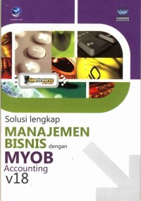 Image of Solusi Lengkap MANAJEMEN BISNIS dengan MYOB Accounting v18